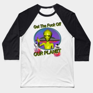 Get Off Our Planet - Alien UFO Funny Sci Fi Retro Neon 90's Y2K (color variant 2) Baseball T-Shirt